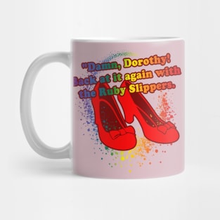 Damn Dorothy Back at it with the Ruby Slippers Mug